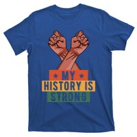 My History Is Strong Black History Month Juneteenth Gift T-Shirt