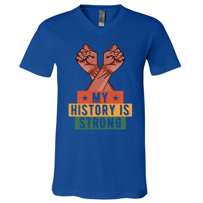 My History Is Strong Black History Month Juneteenth Gift V-Neck T-Shirt