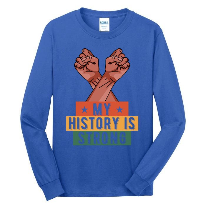 My History Is Strong Black History Month Juneteenth Gift Tall Long Sleeve T-Shirt