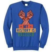 My History Is Strong Black History Month Juneteenth Gift Tall Sweatshirt