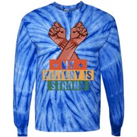 My History Is Strong Black History Month Juneteenth Gift Tie-Dye Long Sleeve Shirt