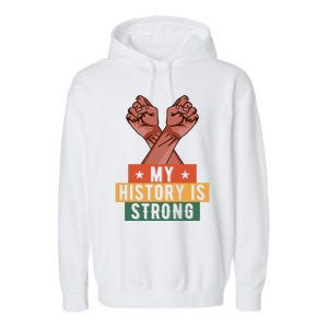 My History Is Strong Black History Month Juneteenth Gift Garment-Dyed Fleece Hoodie