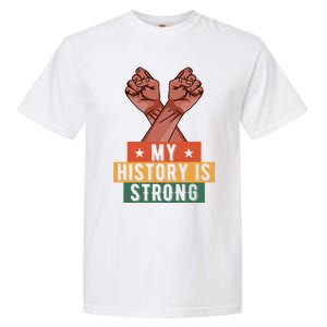 My History Is Strong Black History Month Juneteenth Gift Garment-Dyed Heavyweight T-Shirt