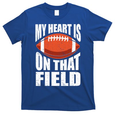My Heart Is On That Field American Football Mom Dad Meaningful Gift T-Shirt