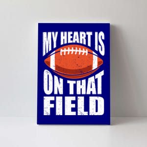 My Heart Is On That Field American Football Mom Dad Meaningful Gift Canvas