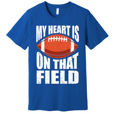 My Heart Is On That Field American Football Mom Dad Meaningful Gift Premium T-Shirt