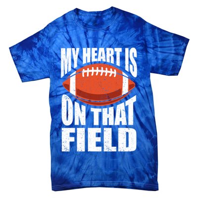 My Heart Is On That Field American Football Mom Dad Meaningful Gift Tie-Dye T-Shirt