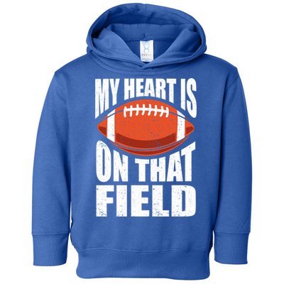 My Heart Is On That Field American Football Mom Dad Meaningful Gift Toddler Hoodie