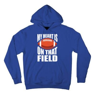 My Heart Is On That Field American Football Mom Dad Meaningful Gift Tall Hoodie