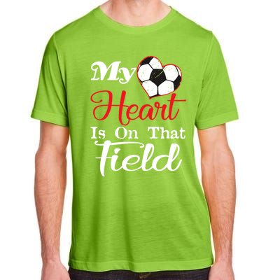 My Heart Is On That Field Soccer Funny Gift Meaningful Gift Adult ChromaSoft Performance T-Shirt