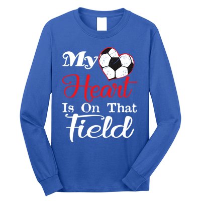 My Heart Is On That Field Soccer Funny Gift Meaningful Gift Long Sleeve Shirt