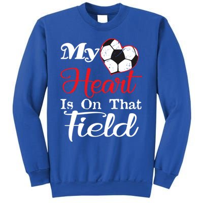 My Heart Is On That Field Soccer Funny Gift Meaningful Gift Sweatshirt