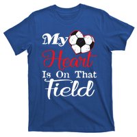 My Heart Is On That Field Soccer Funny Gift Meaningful Gift T-Shirt