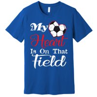 My Heart Is On That Field Soccer Funny Gift Meaningful Gift Premium T-Shirt