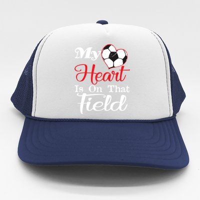 My Heart Is On That Field Soccer Funny Gift Meaningful Gift Trucker Hat