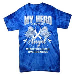 My Hero Is Now My Angel Mesothelioma Warrior Mesothelium Gift Tie-Dye T-Shirt