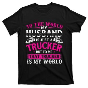 My Husband Is My World Trucker Wife Semi Truck Driver T-Shirt