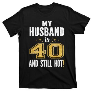 My Husband Is 40 And Still Hot 40th Birthday Gift For Him T-Shirt