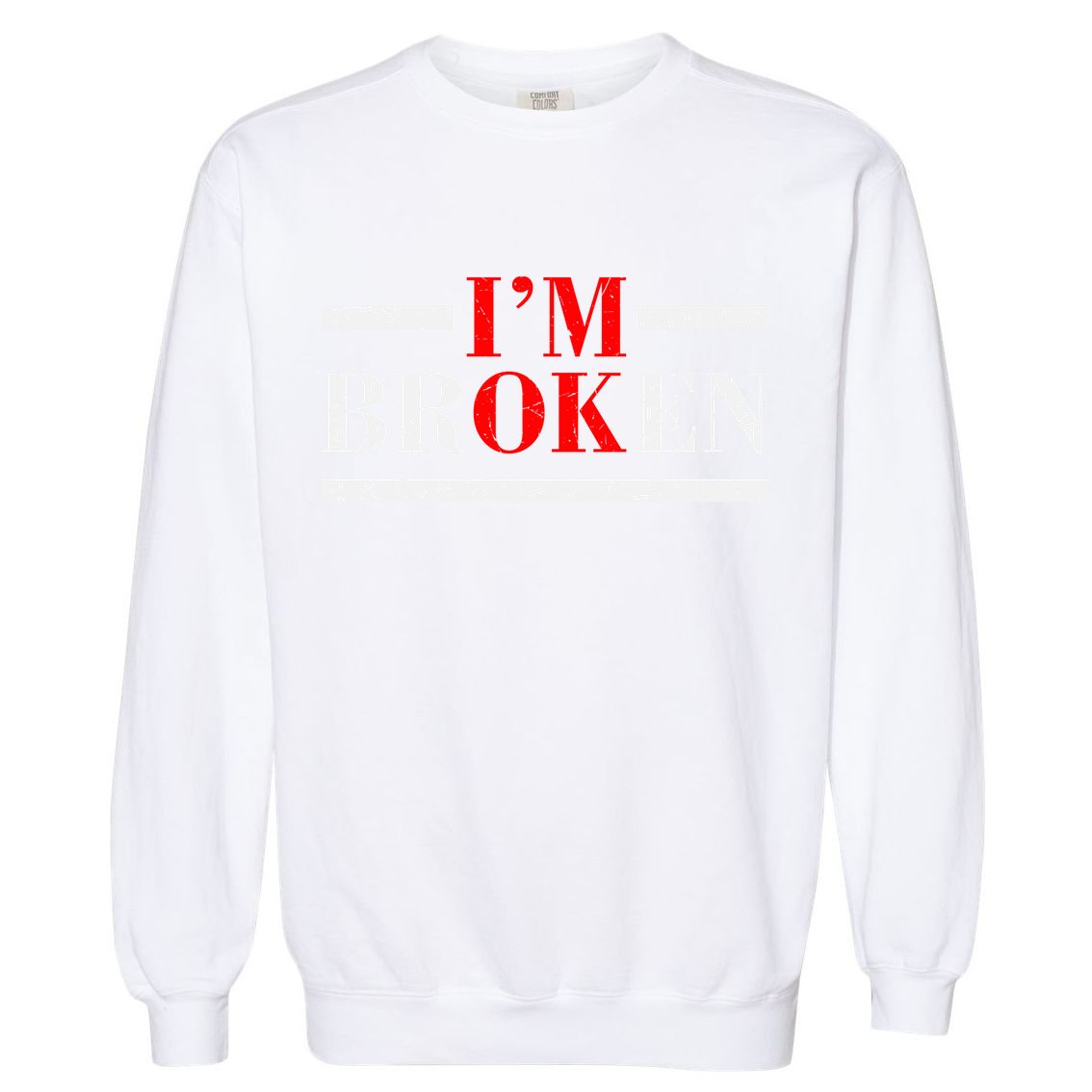 Mental Health I'm Ok I'm Broken Invisible Garment-Dyed Sweatshirt