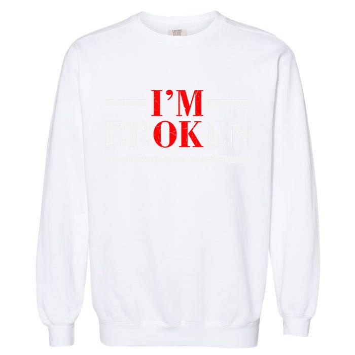 Mental Health I'm Ok I'm Broken Invisible Garment-Dyed Sweatshirt