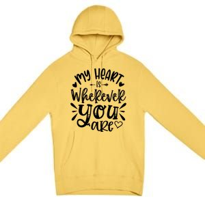 My Heart Is Wherever You Are Gift Premium Pullover Hoodie