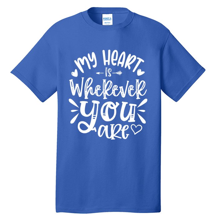 My Heart Is Wherever You Are Gift Tall T-Shirt