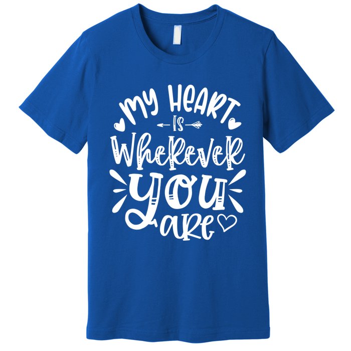 My Heart Is Wherever You Are Gift Premium T-Shirt