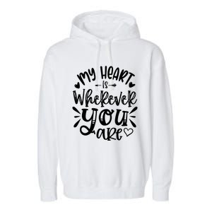 My Heart Is Wherever You Are Gift Garment-Dyed Fleece Hoodie