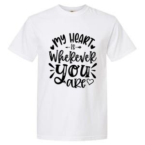 My Heart Is Wherever You Are Gift Garment-Dyed Heavyweight T-Shirt