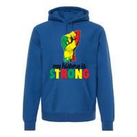 My History Is Strong Junetheen Black History Power African Gift Premium Hoodie