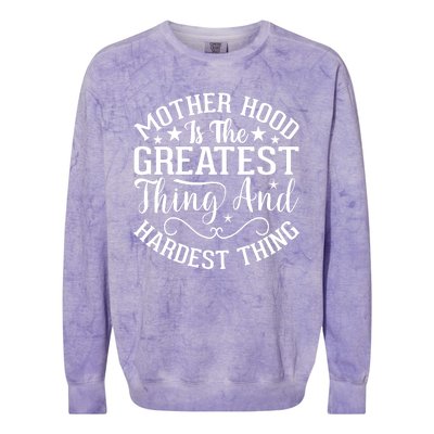 Mother Hood Is The Greatest Thing And The Hardest Thing Colorblast Crewneck Sweatshirt