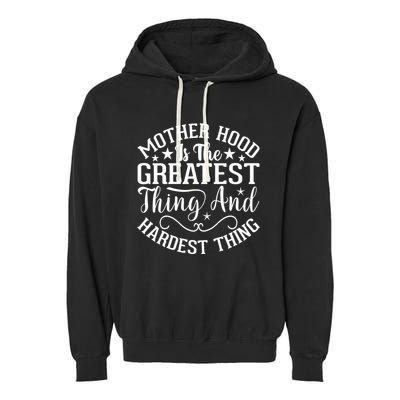 Mother Hood Is The Greatest Thing And The Hardest Thing Garment-Dyed Fleece Hoodie