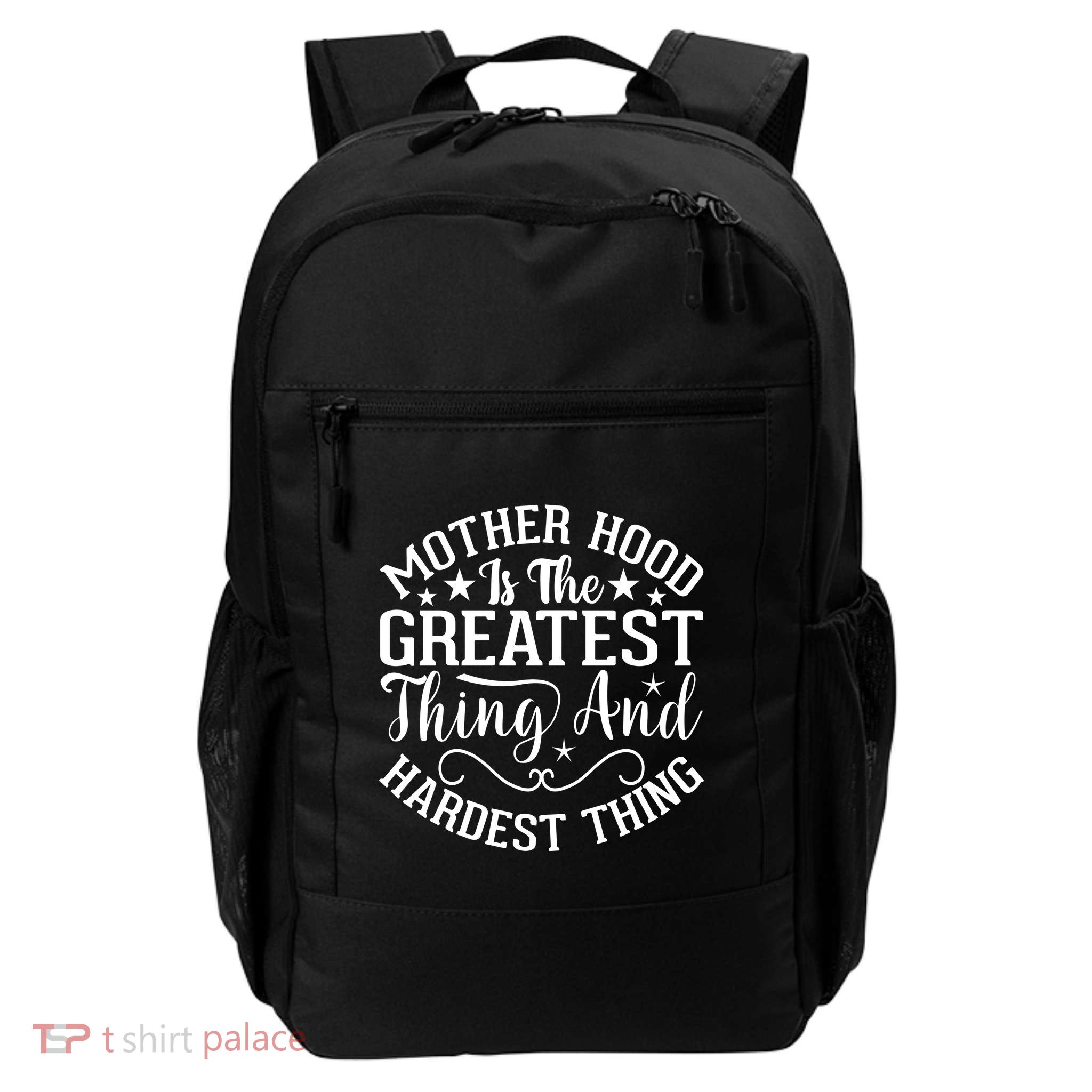 Mother Hood Is The Greatest Thing And The Hardest Thing Backpack