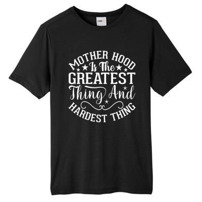 Mother Hood Is The Greatest Thing And The Hardest Thing Tall Fusion ChromaSoft Performance T-Shirt