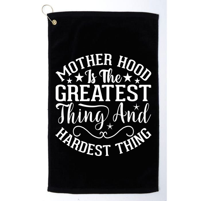 Mother Hood Is The Greatest Thing And The Hardest Thing Golf Towel