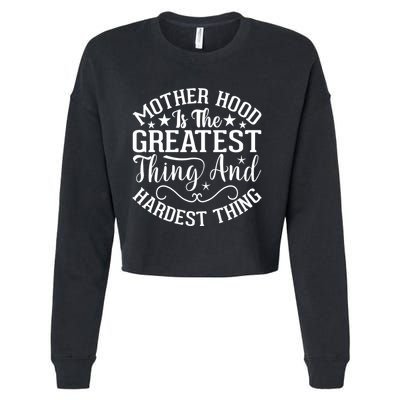 Mother Hood Is The Greatest Thing And The Hardest Thing Cropped Pullover Crew