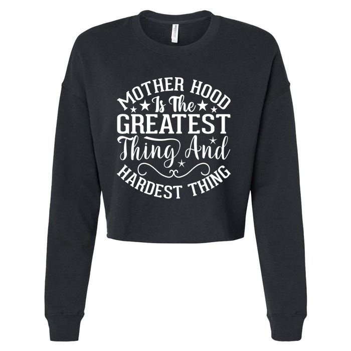 Mother Hood Is The Greatest Thing And The Hardest Thing Cropped Pullover Crew