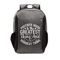 Mother Hood Is The Greatest Thing And The Hardest Thing Vector Backpack
