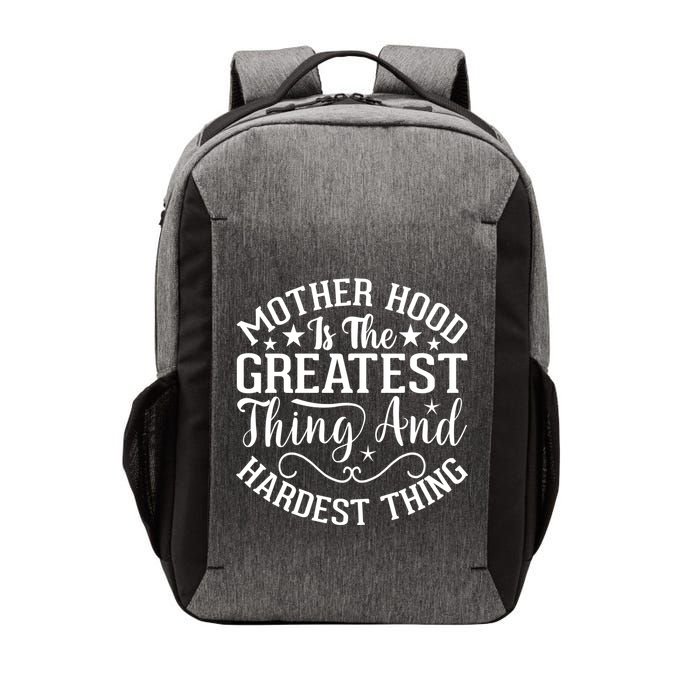 Mother Hood Is The Greatest Thing And The Hardest Thing Vector Backpack