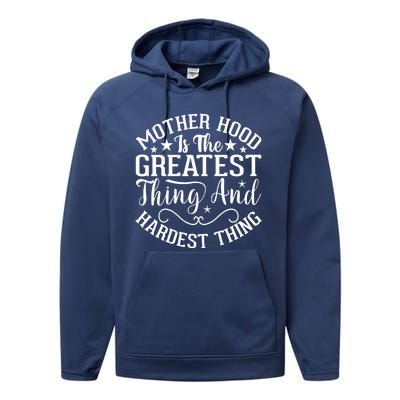 Mother Hood Is The Greatest Thing And The Hardest Thing Performance Fleece Hoodie