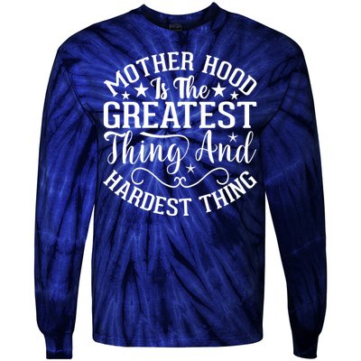 Mother Hood Is The Greatest Thing And The Hardest Thing Tie-Dye Long Sleeve Shirt