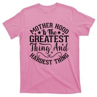 Mother Hood Is The Greatest Thing And The Hardest Thing T-Shirt