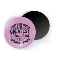 Mother Hood Is The Greatest Thing And The Hardest Thing Magnet