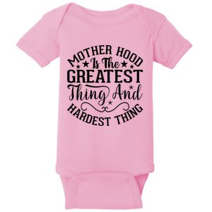 Mother Hood Is The Greatest Thing And The Hardest Thing Baby Bodysuit