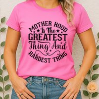 Mother Hood Is The Greatest Thing And The Hardest Thing Womens T-Shirt