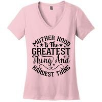 Mother Hood Is The Greatest Thing And The Hardest Thing Women's V-Neck T-Shirt