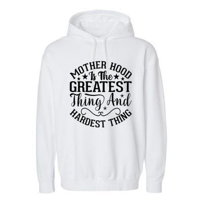 Mother Hood Is The Greatest Thing And The Hardest Thing Garment-Dyed Fleece Hoodie