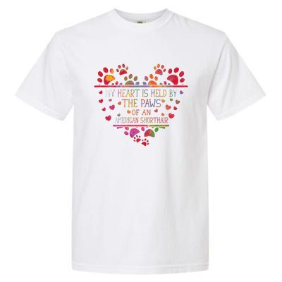 My Heart Is Held By The Paws Of An American Shorthair Cat Garment-Dyed Heavyweight T-Shirt