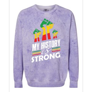 My History Is Strong Melanin Sista Bruh Power Cool Gift Colorblast Crewneck Sweatshirt