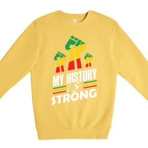 My History Is Strong Melanin Sista Bruh Power Cool Gift Premium Crewneck Sweatshirt